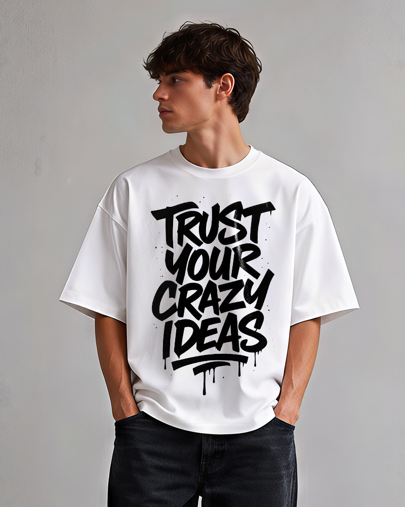 Trust you crazy ideas